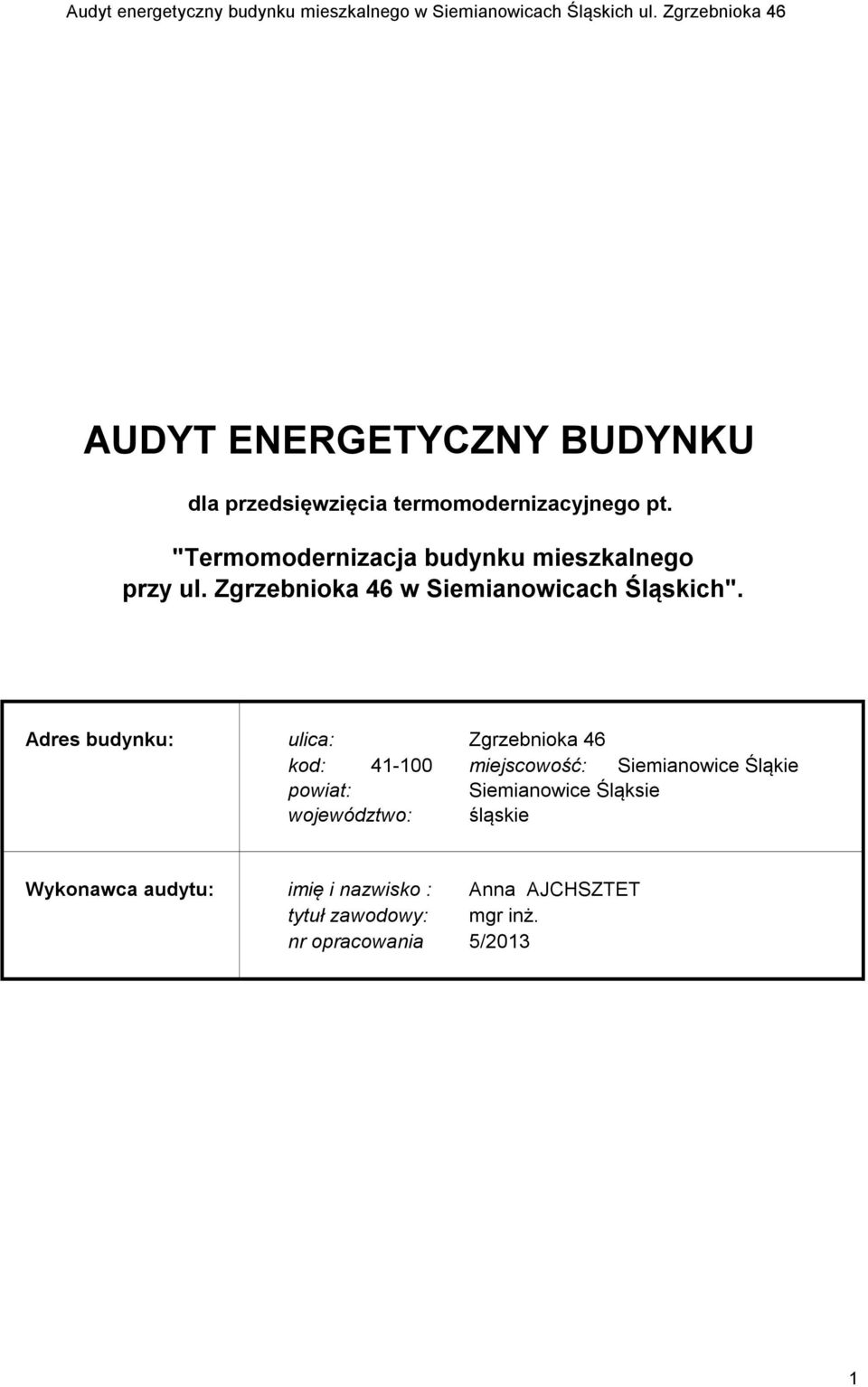 Adres budynku: ulica: Zgrzebnioka 46 kod: 41-100 miejscowość: Siemianowice Śląkie powiat:
