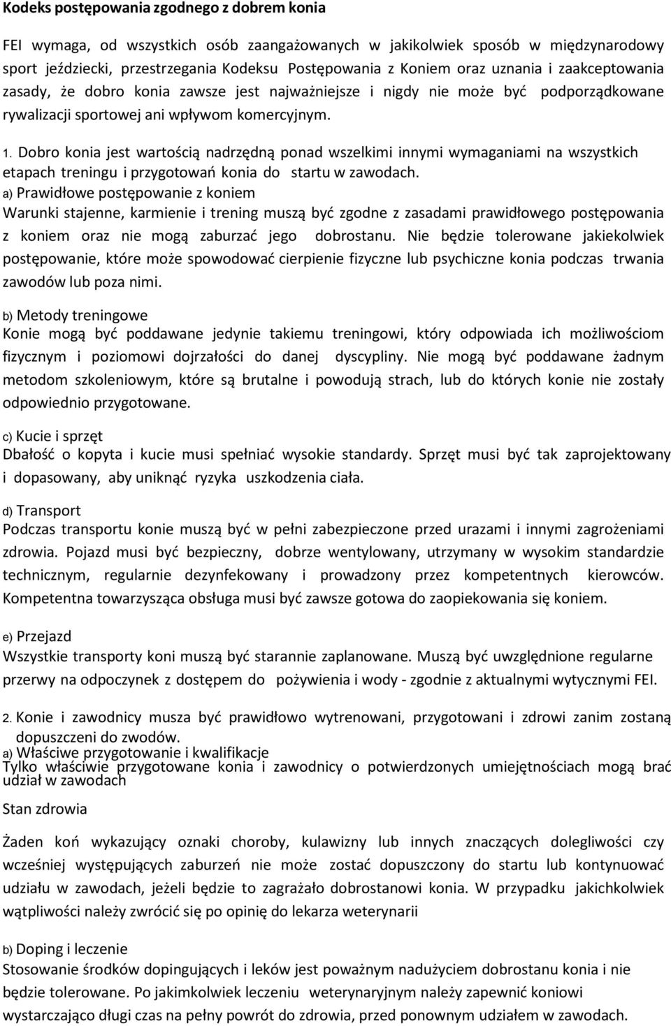 Dobro konia jest wartością nadrzędną ponad wszelkimi innymi wymaganiami na wszystkich etapach treningu i przygotowań konia do startu w zawodach.