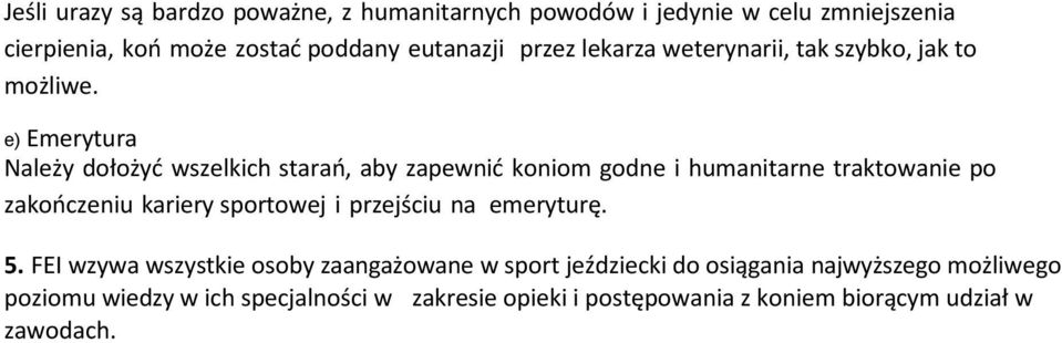 e) Emerytura Należy dołożyć wszelkich starań, aby zapewnić koniom godne i humanitarne traktowanie po zakończeniu kariery sportowej i