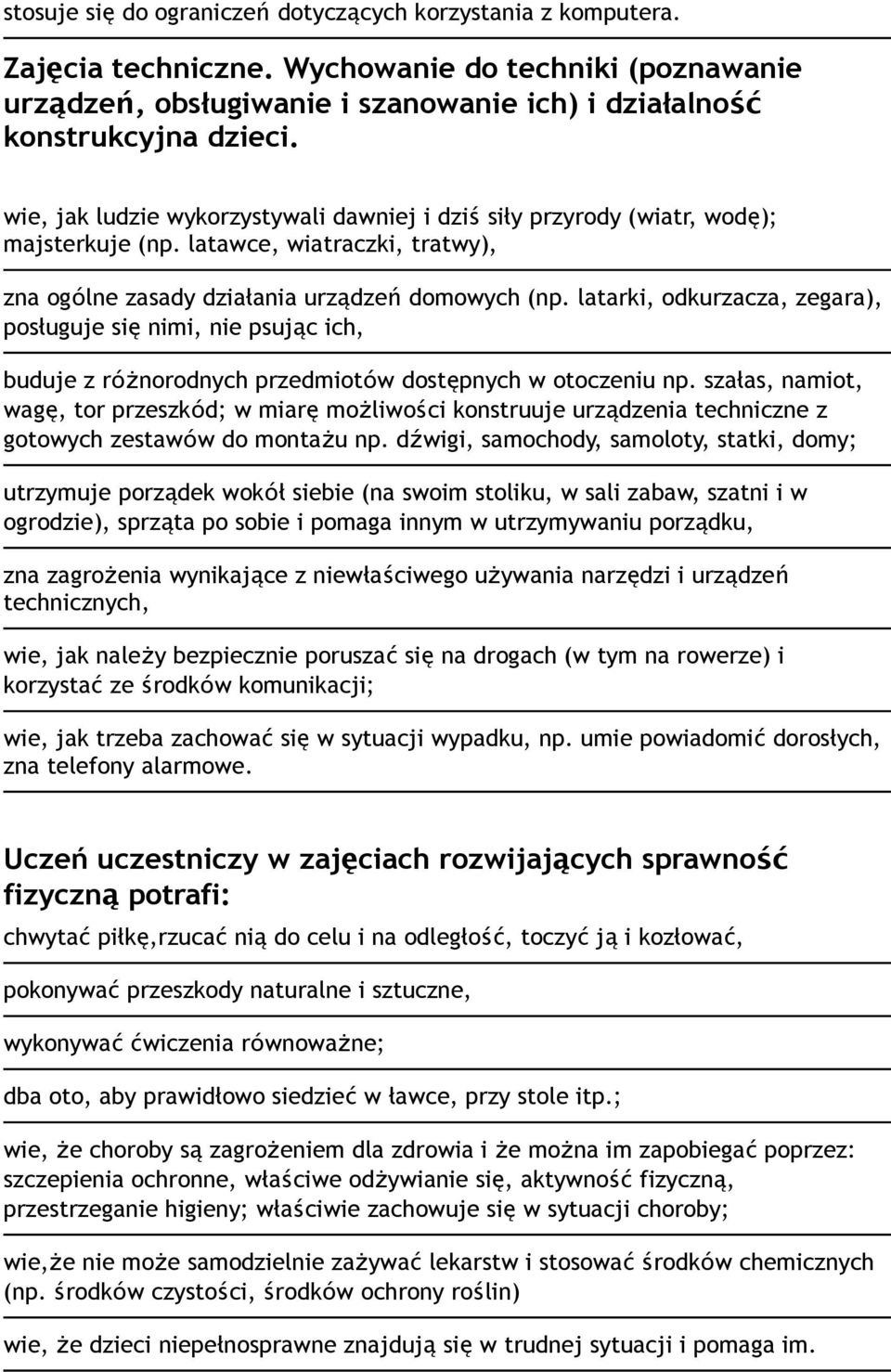 latarki, odkurzacza, zegara), posługuje się nimi, nie psując ich, buduje z różnorodnych przedmiotów dostępnych w otoczeniu np.