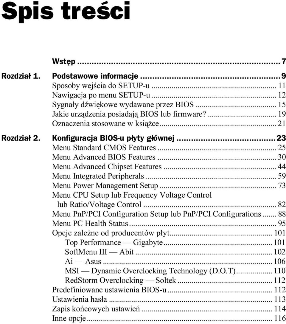 ..j... 30 Menu Advanced Chipset Features...j... 44 Menu Integrated Peripherals...j... 59 Menu Power Management Setup...j... 73 Menu CPU Setup lub Frequency Voltage Control lub Ratio/Voltage Control...j... 82 Menu PnP/PCI Configuration Setup lub PnP/PCI Configurations.
