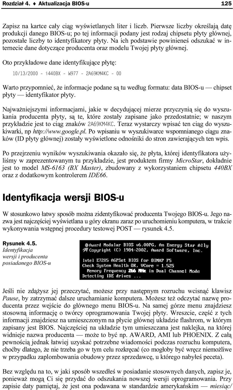 Na ich podstawie powinieneś odszukać w internecie dane dotyczące producenta oraz modelu Twojkej płyty głównej.