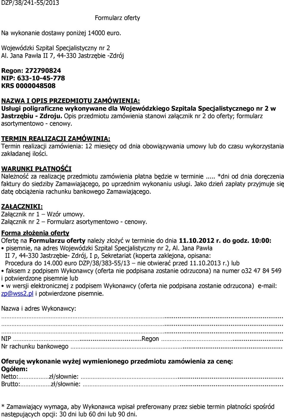 Specjalistycznego nr 2 w Jastrzębiu - Zdroju. Opis przedmiotu zamówienia stanowi załącznik nr 2 do oferty; formularz asortymentowo - cenowy.