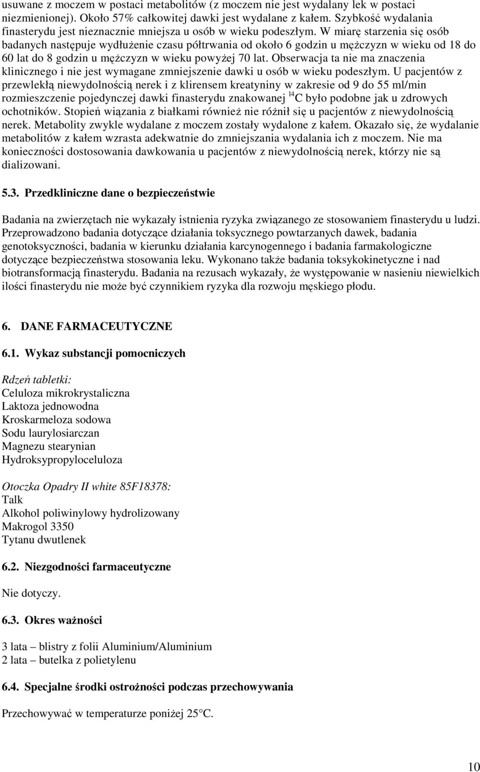 W miarę starzenia się osób badanych następuje wydłużenie czasu półtrwania od około 6 godzin u mężczyzn w wieku od 18 do 60 lat do 8 godzin u mężczyzn w wieku powyżej 70 lat.