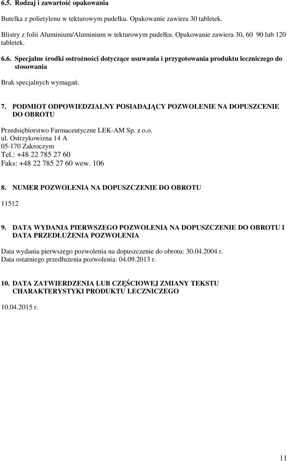PODMIOT ODPOWIEDZIALNY POSIADAJĄCY POZWOLENIE NA DOPUSZCENIE DO OBROTU Przedsiębiorstwo Farmaceutyczne LEK-AM Sp. z o.o. ul. Ostrzykowizna 14 A 05-170 Zakroczym Tel.