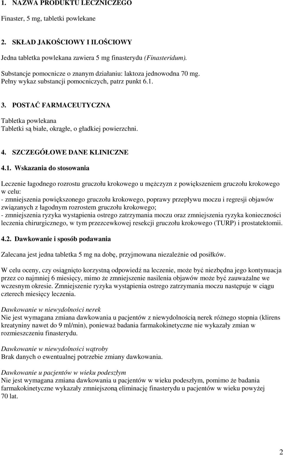 POSTAĆ FARMACEUTYCZNA Tabletka powlekana Tabletki są białe, okrągłe, o gładkiej powierzchni. 4. SZCZEGÓŁOWE DANE KLINICZNE 4.1.