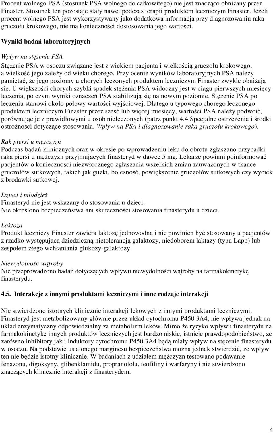 Wyniki badań laboratoryjnych Wpływ na stężenie PSA Stężenie PSA w osoczu związane jest z wiekiem pacjenta i wielkością gruczołu krokowego, a wielkość jego zależy od wieku chorego.