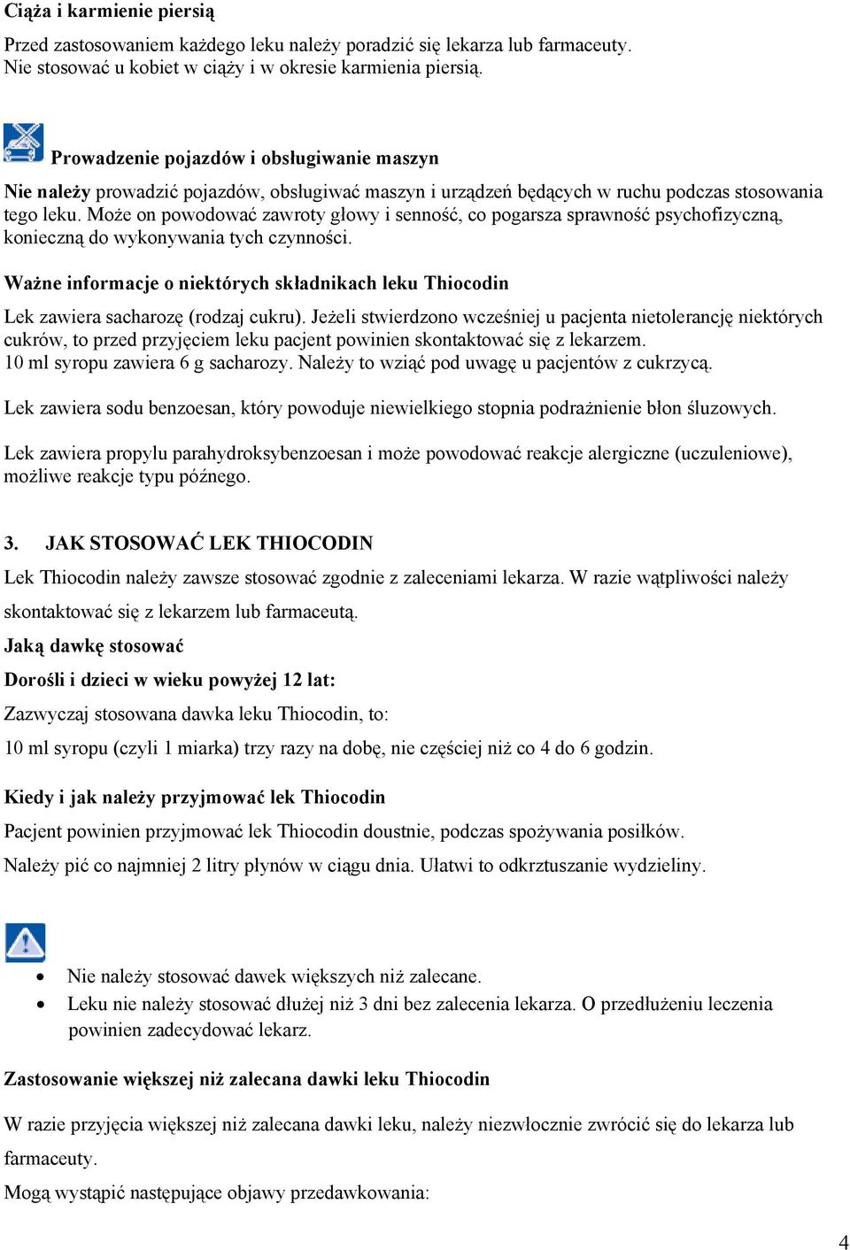 Może on powodować zawroty głowy i senność, co pogarsza sprawność psychofizyczną, konieczną do wykonywania tych czynności.