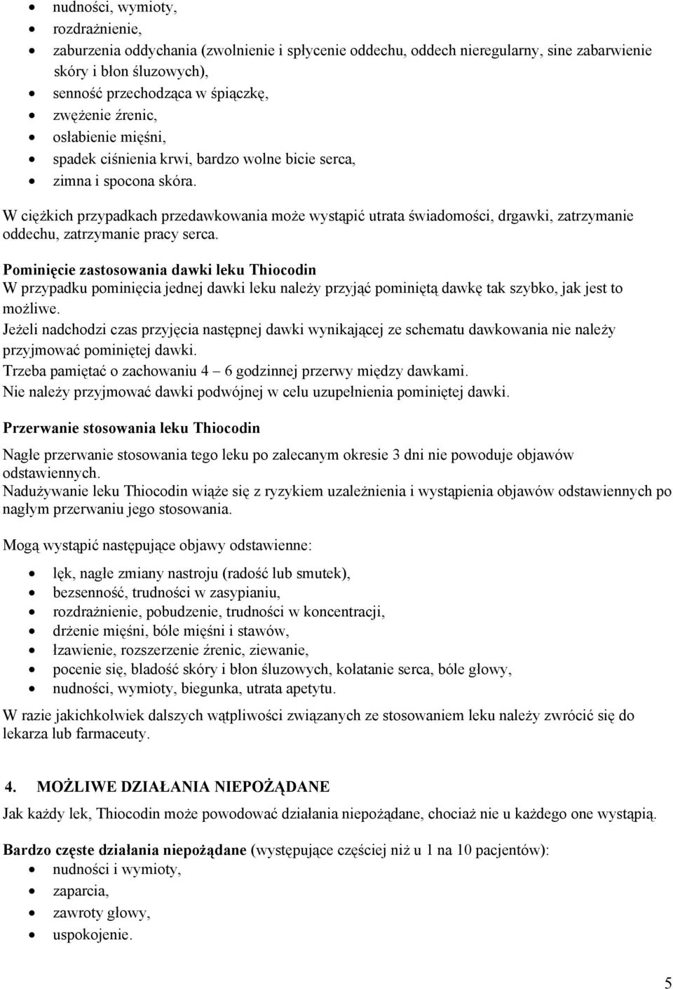 W ciężkich przypadkach przedawkowania może wystąpić utrata świadomości, drgawki, zatrzymanie oddechu, zatrzymanie pracy serca.
