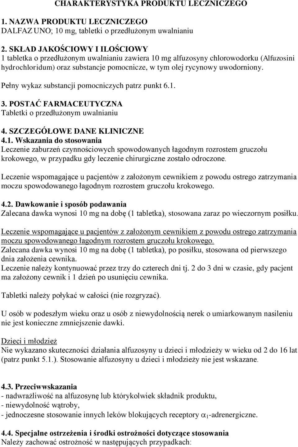 Pełny wykaz substancji pomocniczych patrz punkt 6.1.