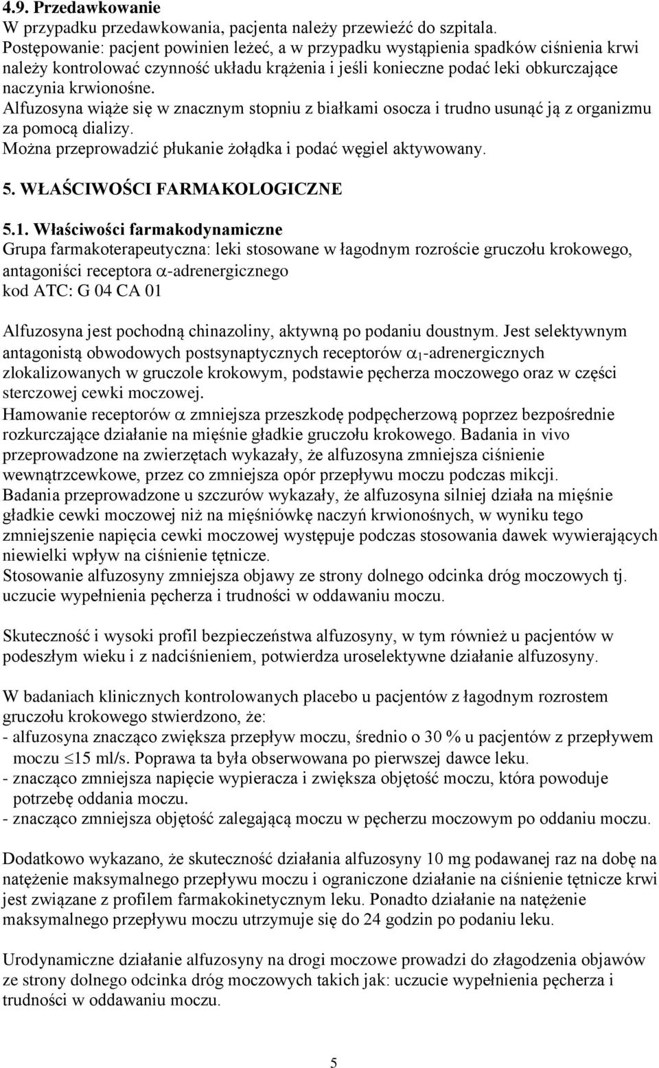 Alfuzosyna wiąże się w znacznym stopniu z białkami osocza i trudno usunąć ją z organizmu za pomocą dializy. Można przeprowadzić płukanie żołądka i podać węgiel aktywowany. 5.