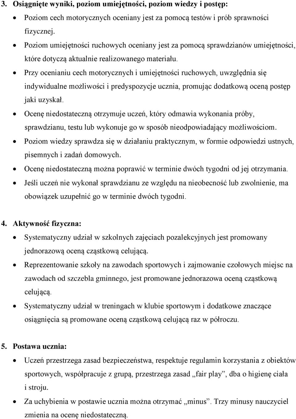 Przy ocenianiu cech motorycznych i umiejętności ruchowych, uwzględnia się indywidualne możliwości i predyspozycje ucznia, promując dodatkową oceną postęp jaki uzyskał.