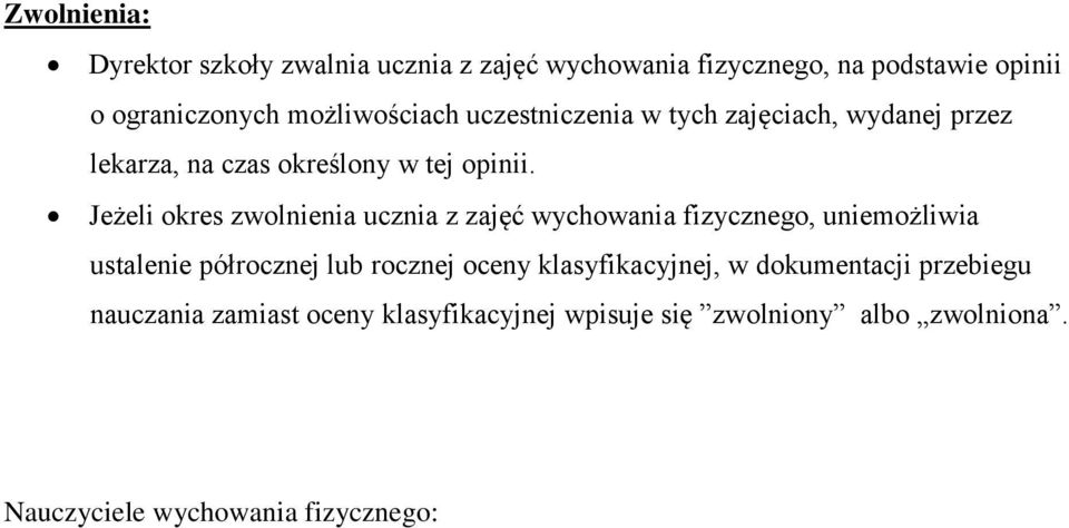 Jeżeli okres zwolnienia ucznia z zajęć wychowania fizycznego, uniemożliwia ustalenie półrocznej lub rocznej oceny