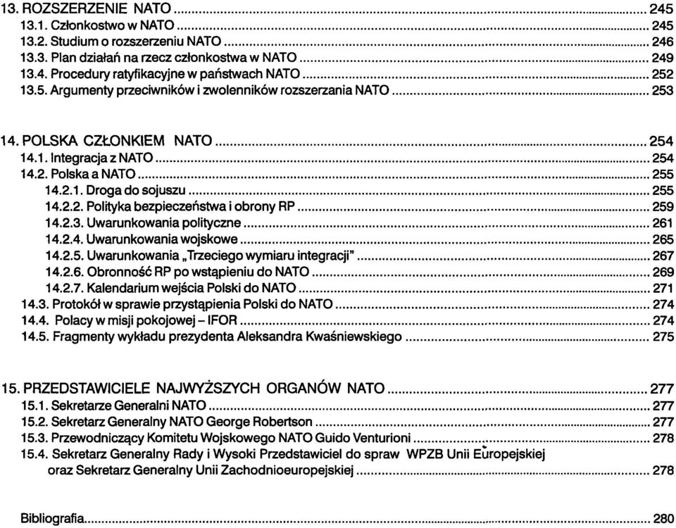 2.5. Uwarunkowania Trzeciego wymiaru integracji" 267 14.2.6. Obronność RP po wstąpieniu do NATO 269 14.2.7. Kalendarium wejścia Polski do NATO 271 14.3.