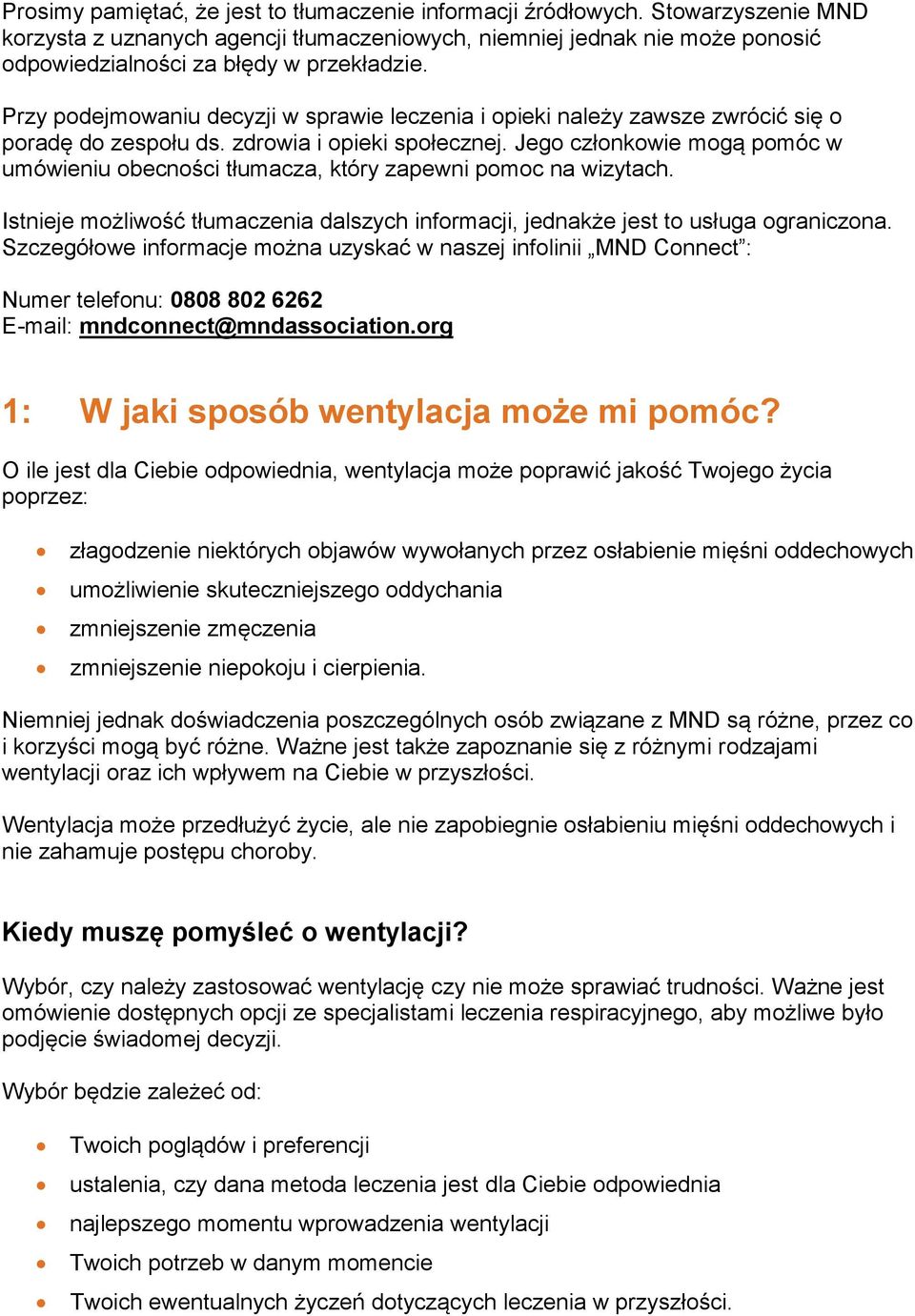 Przy podejmowaniu decyzji w sprawie leczenia i opieki należy zawsze zwrócić się o poradę do zespołu ds. zdrowia i opieki społecznej.