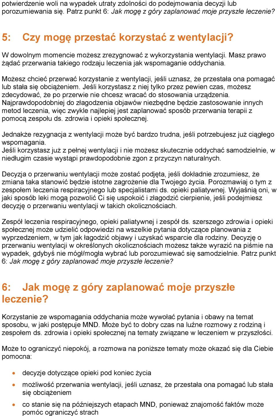 Możesz chcieć przerwać korzystanie z wentylacji, jeśli uznasz, że przestała ona pomagać lub stała się obciążeniem.