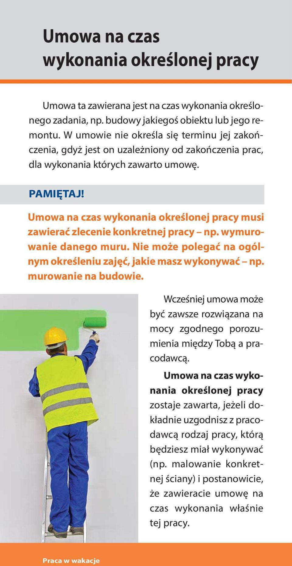 Umowa na czas wykonania określonej pracy musi zawierać zlecenie konkretnej pracy np. wymurowa nie da ne go mu ru. Nie mo że po le gać na ogól - nym określeniu zajęć, jakie masz wykonywać np.