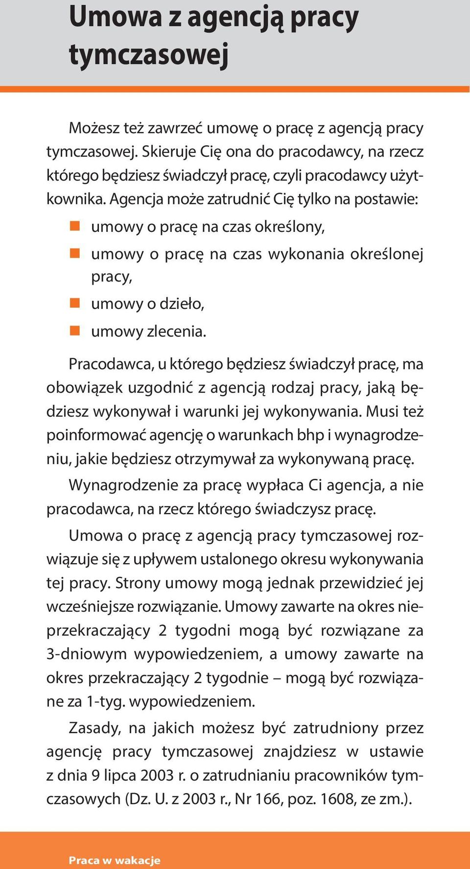 Agencja może zatrudnić Cię tylko na postawie: umowy o pracę na czas określony, umo wy o pra cę na czas wy ko na nia okre ślo nej pracy, umowy o dzieło, umowy zlecenia.