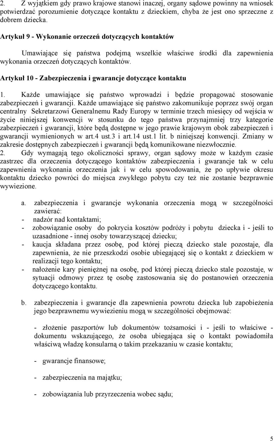 Artykuł 10 - Zabezpieczenia i gwarancje dotyczące kontaktu 1. Każde umawiające się państwo wprowadzi i będzie propagować stosowanie zabezpieczeń i gwarancji.