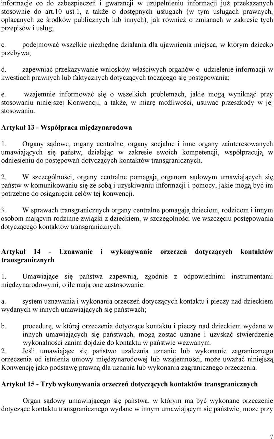 podejmować wszelkie niezbędne działania dla ujawnienia miejsca, w którym dziecko przebywa; d.