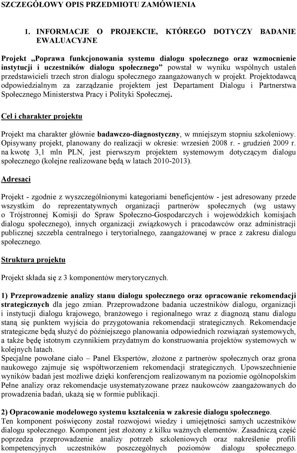 wspólnych ustaleń przedstawicieli trzech stron dialogu społecznego zaangażowanych w projekt.