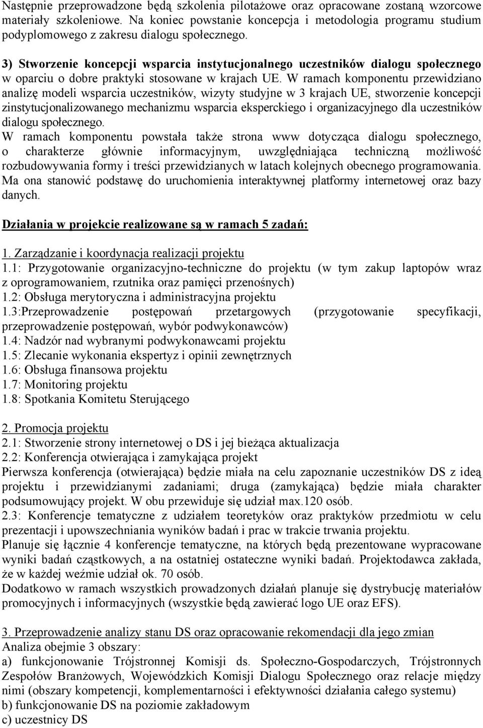 3) Stworzenie koncepcji wsparcia instytucjonalnego uczestników dialogu społecznego w oparciu o dobre praktyki stosowane w krajach UE.