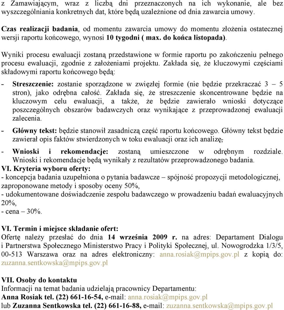 Wyniki procesu ewaluacji zostaną przedstawione w formie raportu po zakończeniu pełnego procesu ewaluacji, zgodnie z założeniami projektu.