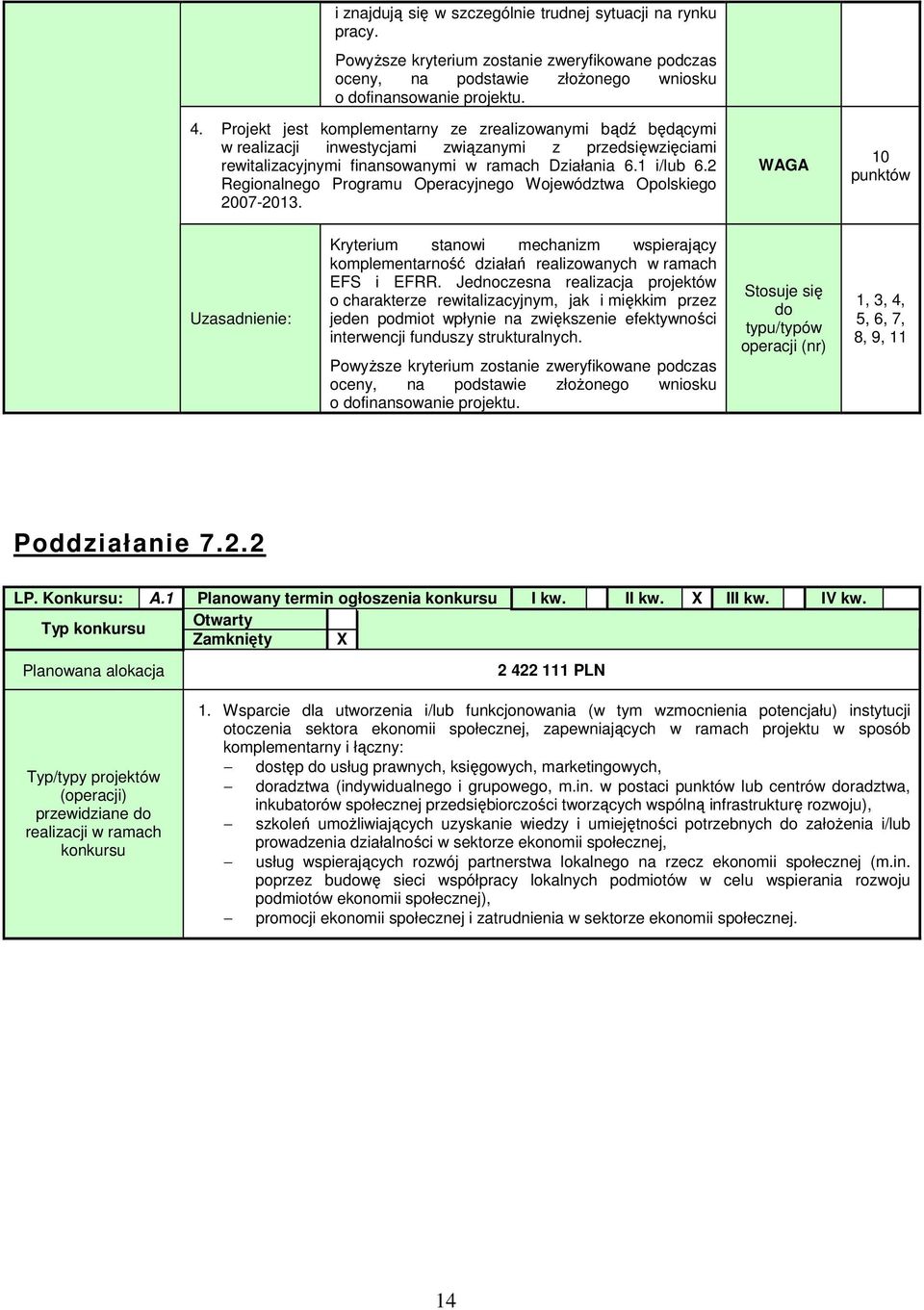 2 Regionalnego Programu Operacyjnego Województwa Opolskiego 2007-2013. WAGA 10 punktów Kryterium stanowi mechanizm wspierający komplementarność działań realizowanych w ramach EFS i EFRR.