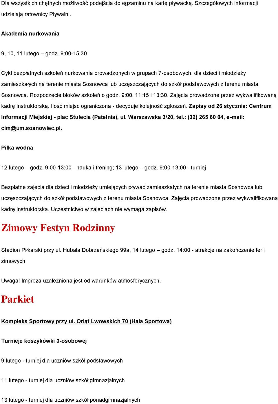 miasta Sosnowca. Rozpoczęcie bloków szkoleń o godz. 9:00, 11:15 i 13:30. Zajęcia prowadzone przez wykwalifikowaną kadrę instruktorską. Ilość miejsc ograniczona - decyduje kolejność zgłoszeń.