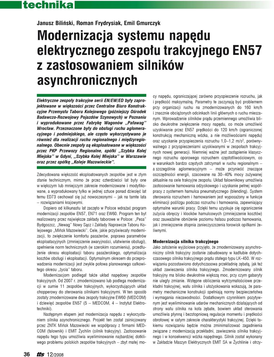 Fabrykę Wagonów Pafawag Wrocław. Przeznaczone były do obsługi ruchu aglomeracyjnego i podmiejskiego, ale często wykorzystywano je również dla realizacji ruchu regionalnego i międzyregionalnego.