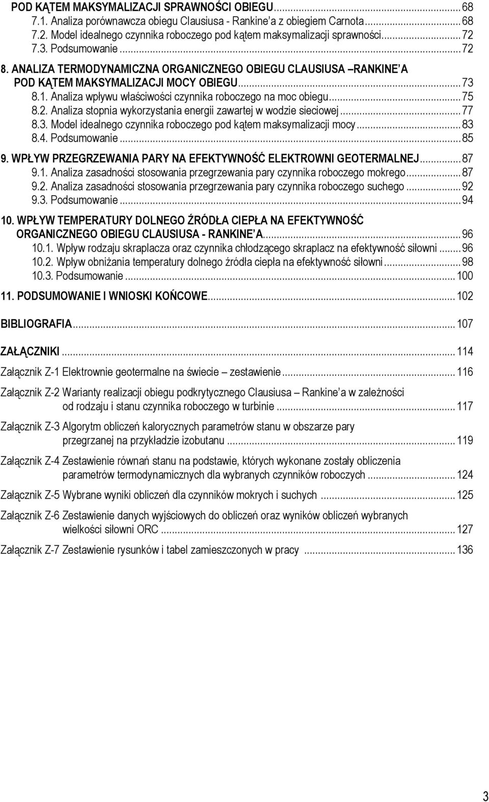 ANALIZA ERMODYNAMICZNA ORGANICZNEGO OBIEGU CLAUSIUSA RANKINE A POD KĄEM MAKSYMALIZACJI MOCY OBIEGU...73 8.1. Analiza wpływu właściwości czynnika roboczego na moc obiegu...75 8.2.