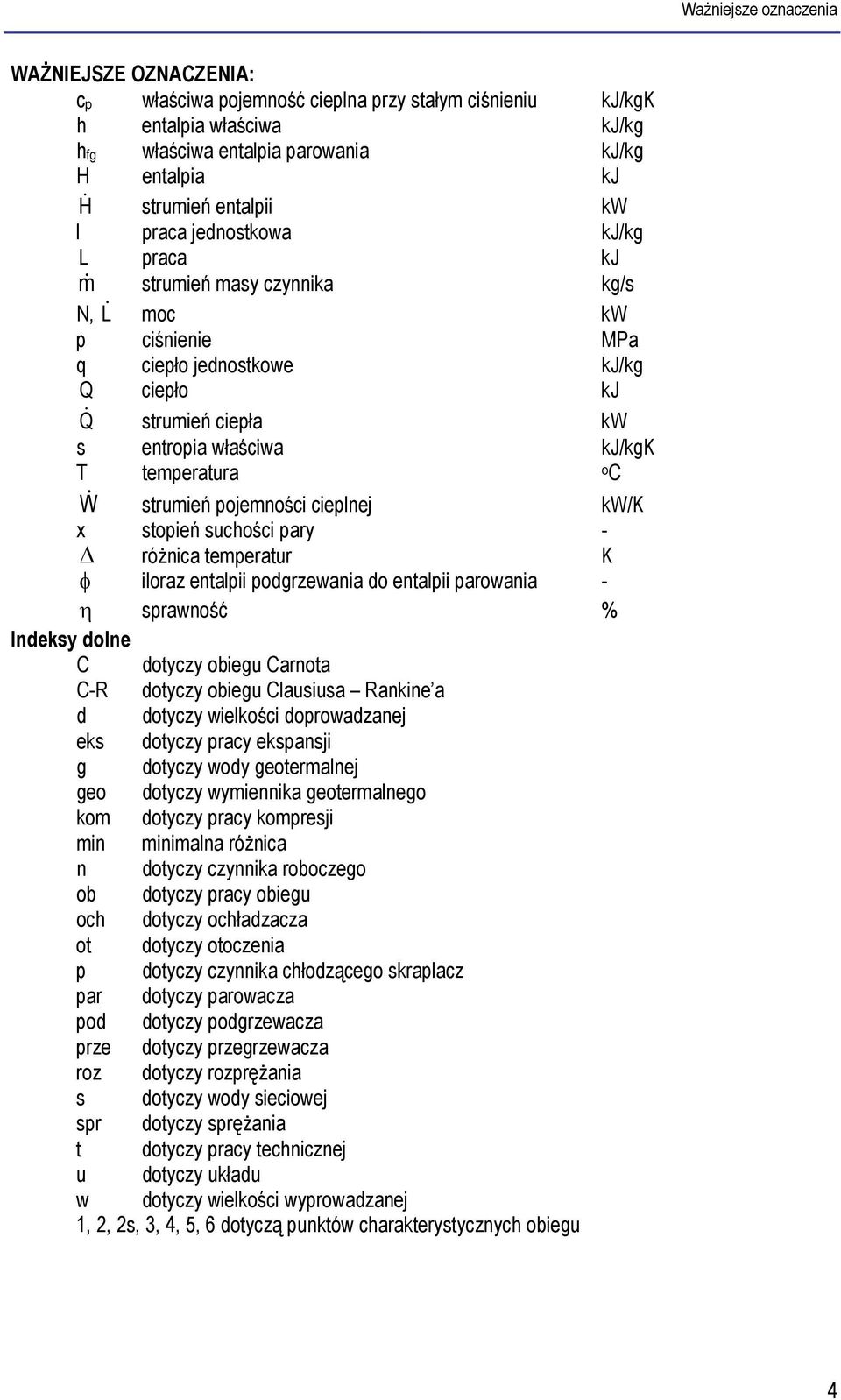temperatura oc W & strumień pojemności cieplnej kw/k x stopień suchości pary - różnica temperatur K φ iloraz entalpii podgrzewania do entalpii parowania - η sprawność % Indeksy dolne C dotyczy obiegu