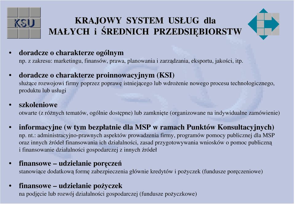 tematów, ogólnie dostępne) lub zamknięte (organizowane na indywidualne zamówienie) informacyjne (w tym bezpłatnie dla MSP w ramach Punktów Konsultacyjnych) np. nt.