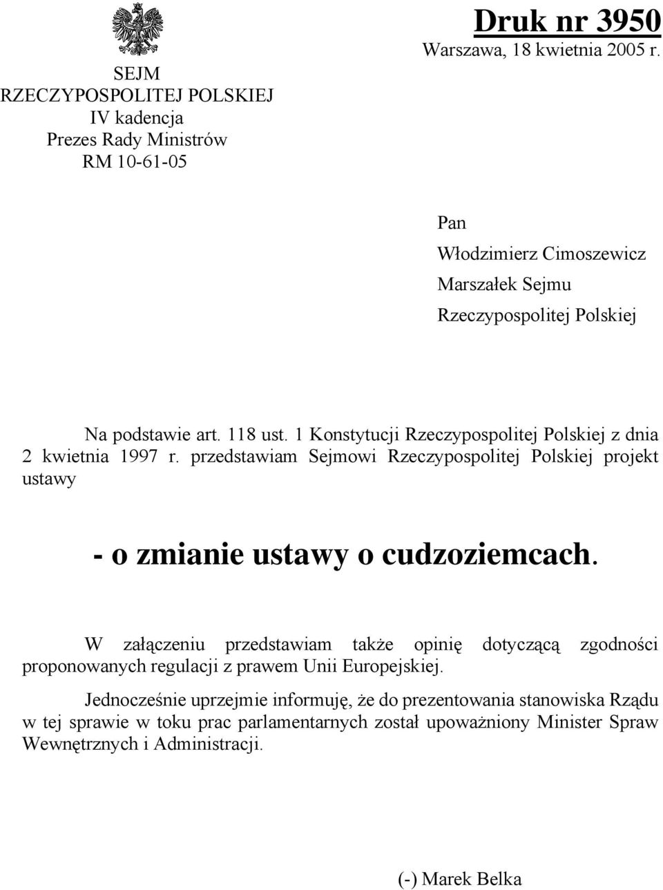 przedstawiam Sejmowi Rzeczypospolitej Polskiej projekt ustawy - o zmianie ustawy o cudzoziemcach.