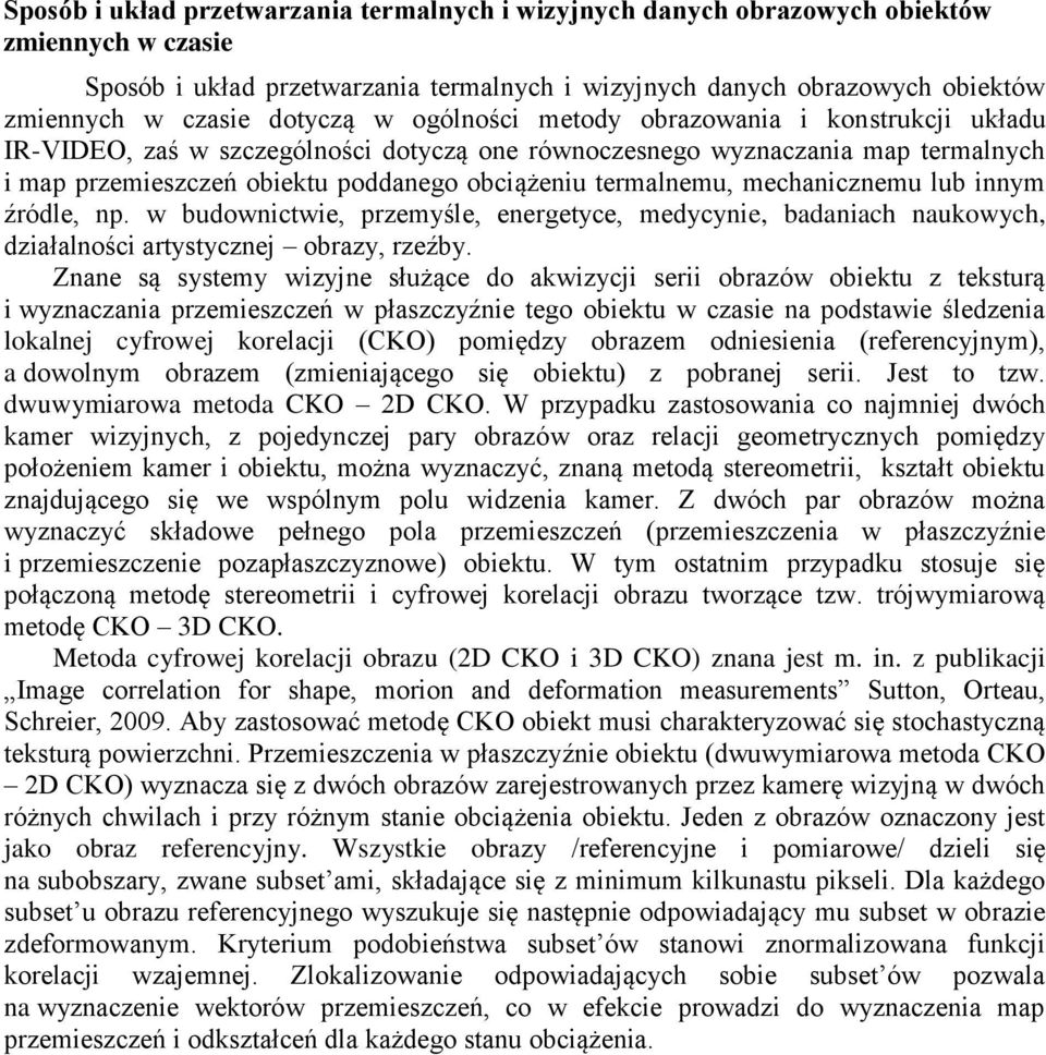 termalnemu, mechanicznemu lub innym źródle, np. w budownictwie, przemyśle, energetyce, medycynie, badaniach naukowych, działalności artystycznej obrazy, rzeźby.