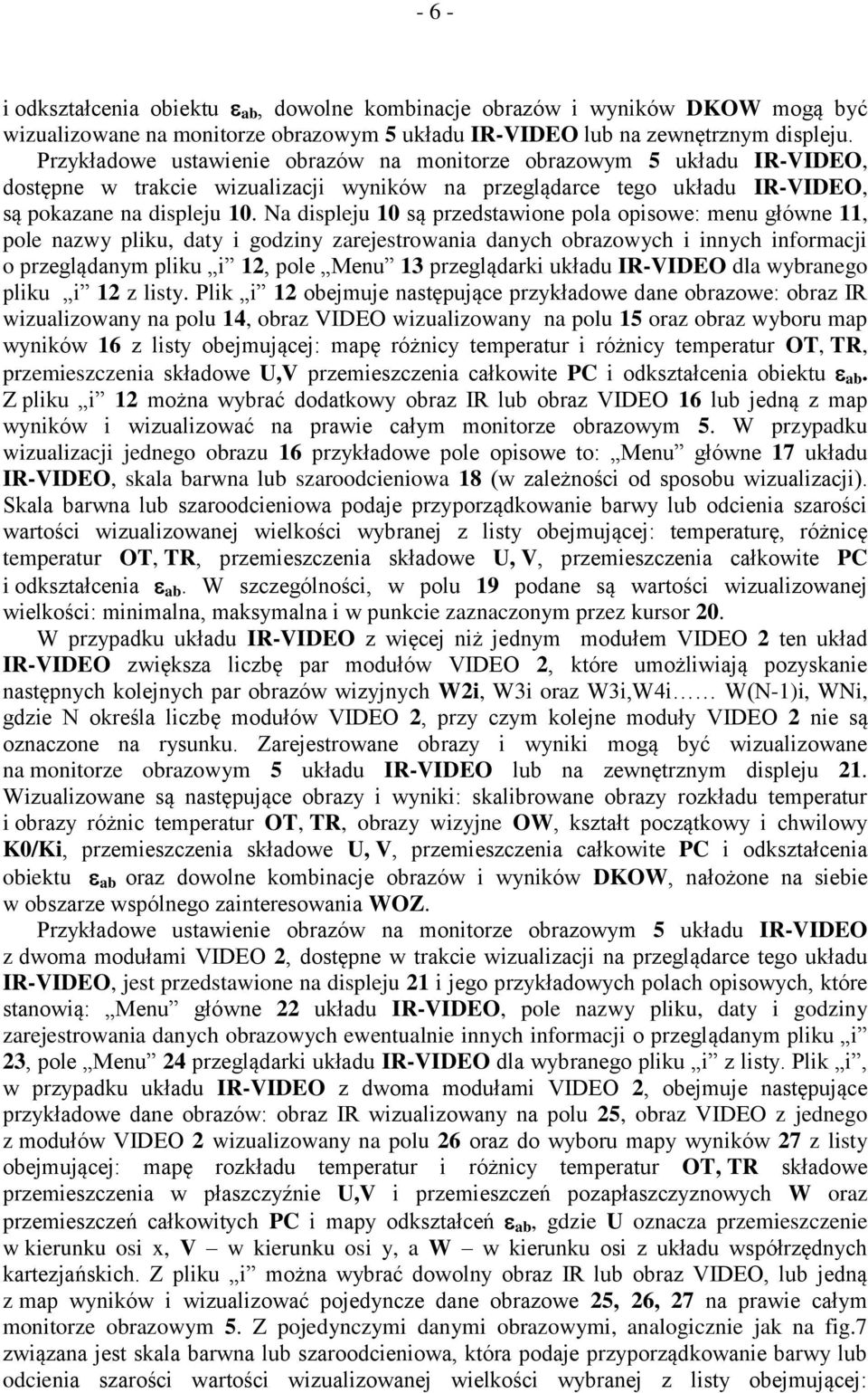 Na displeju 10 są przedstawione pola opisowe: menu główne 11, pole nazwy pliku, daty i godziny zarejestrowania danych obrazowych i innych informacji o przeglądanym pliku i 12, pole Menu 13