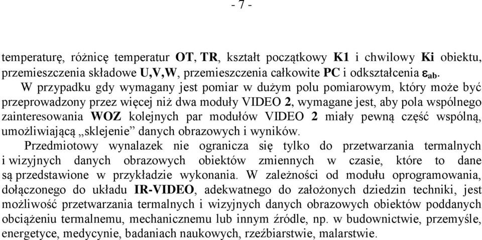 modułów VIDEO 2 miały pewną część wspólną, umożliwiającą sklejenie danych obrazowych i wyników.