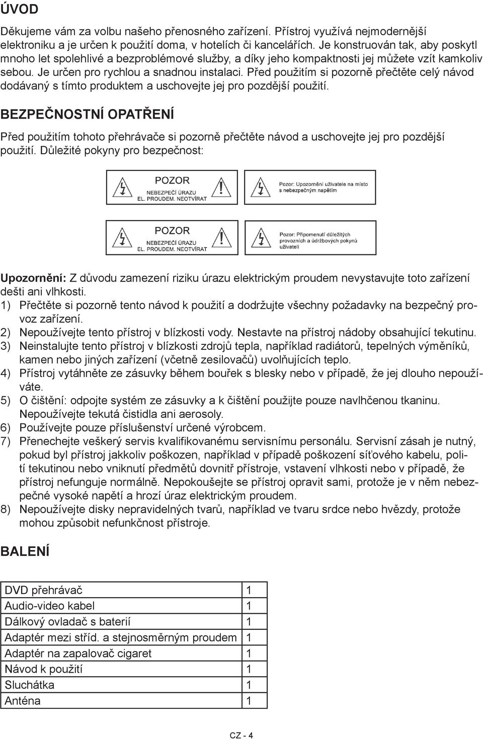 Před použitím si pozorně přečtěte celý návod dodávaný s tímto produktem a uschovejte jej pro pozdější použití.
