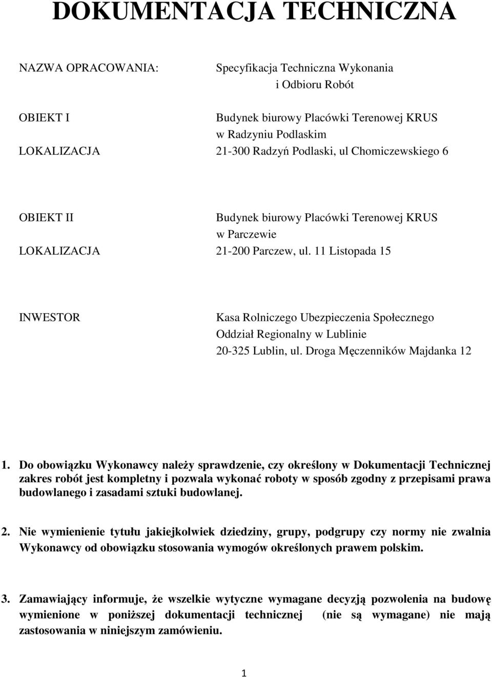 11 Listopada 15 INWESTOR Kasa Rolniczego Ubezpieczenia Społecznego Oddział Regionalny w Lublinie 20-325 Lublin, ul. Droga Męczenników Majdanka 12 1.