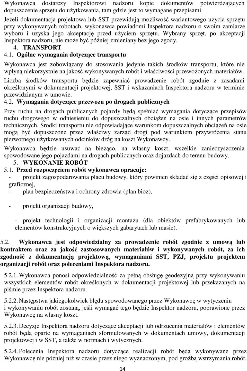 akceptację przed użyciem sprzętu. Wybrany sprzęt, po akceptacji Inspektora nadzoru, nie może być później zmieniany bez jego zgody. 4. TRANSPORT 4.1.