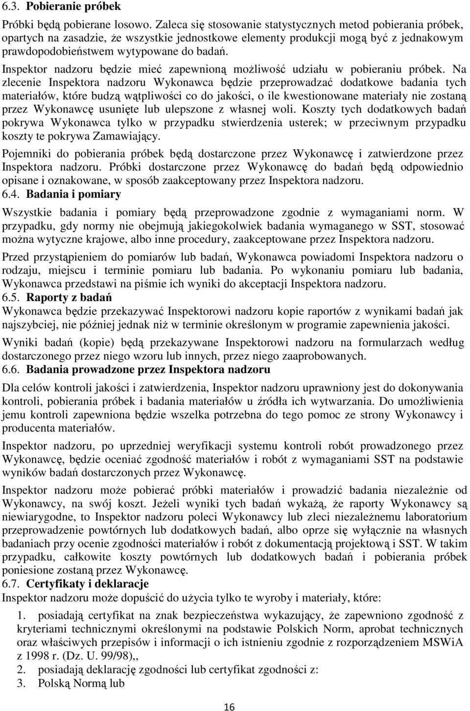 Inspektor nadzoru będzie mieć zapewnioną możliwość udziału w pobieraniu próbek.