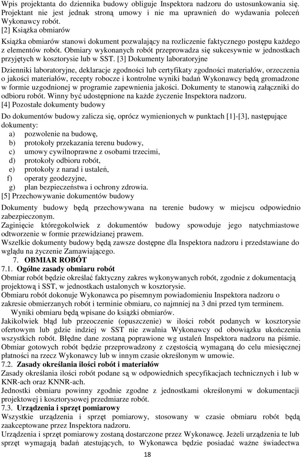 Obmiary wykonanych robót przeprowadza się sukcesywnie w jednostkach przyjętych w kosztorysie lub w SST.