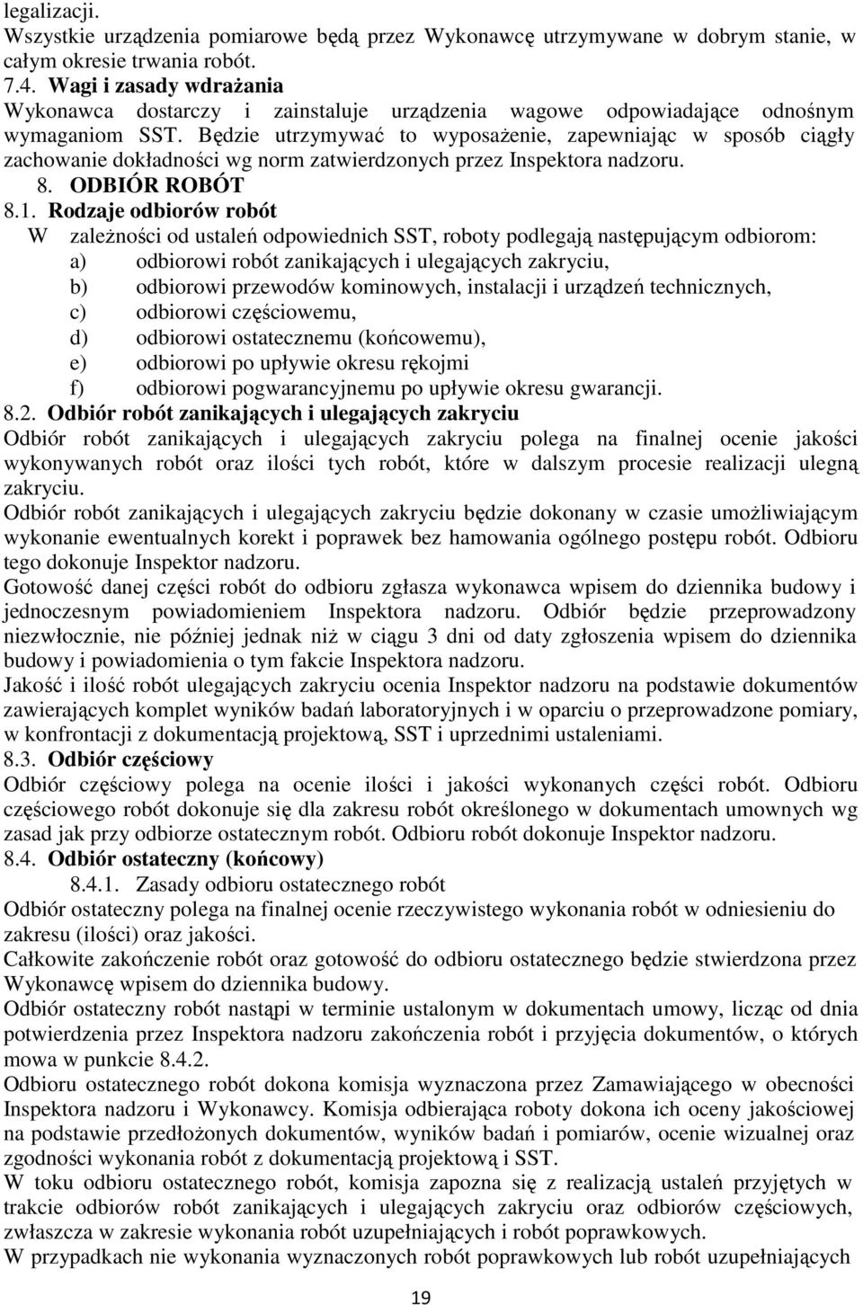Będzie utrzymywać to wyposażenie, zapewniając w sposób ciągły zachowanie dokładności wg norm zatwierdzonych przez Inspektora nadzoru. 8. ODBIÓR ROBÓT 8.1.