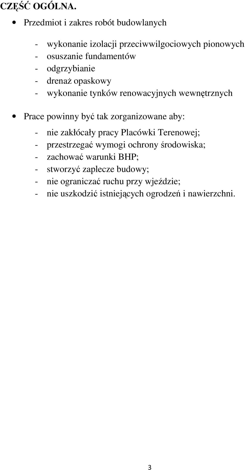 odgrzybianie - drenaż opaskowy - wykonanie tynków renowacyjnych wewnętrznych Prace powinny być tak zorganizowane aby: