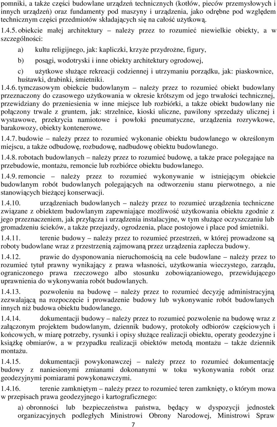 obiekcie małej architektury należy przez to rozumieć niewielkie obiekty, a w szczególności: a) kultu religijnego, jak: kapliczki, krzyże przydrożne, figury, b) posągi, wodotryski i inne obiekty