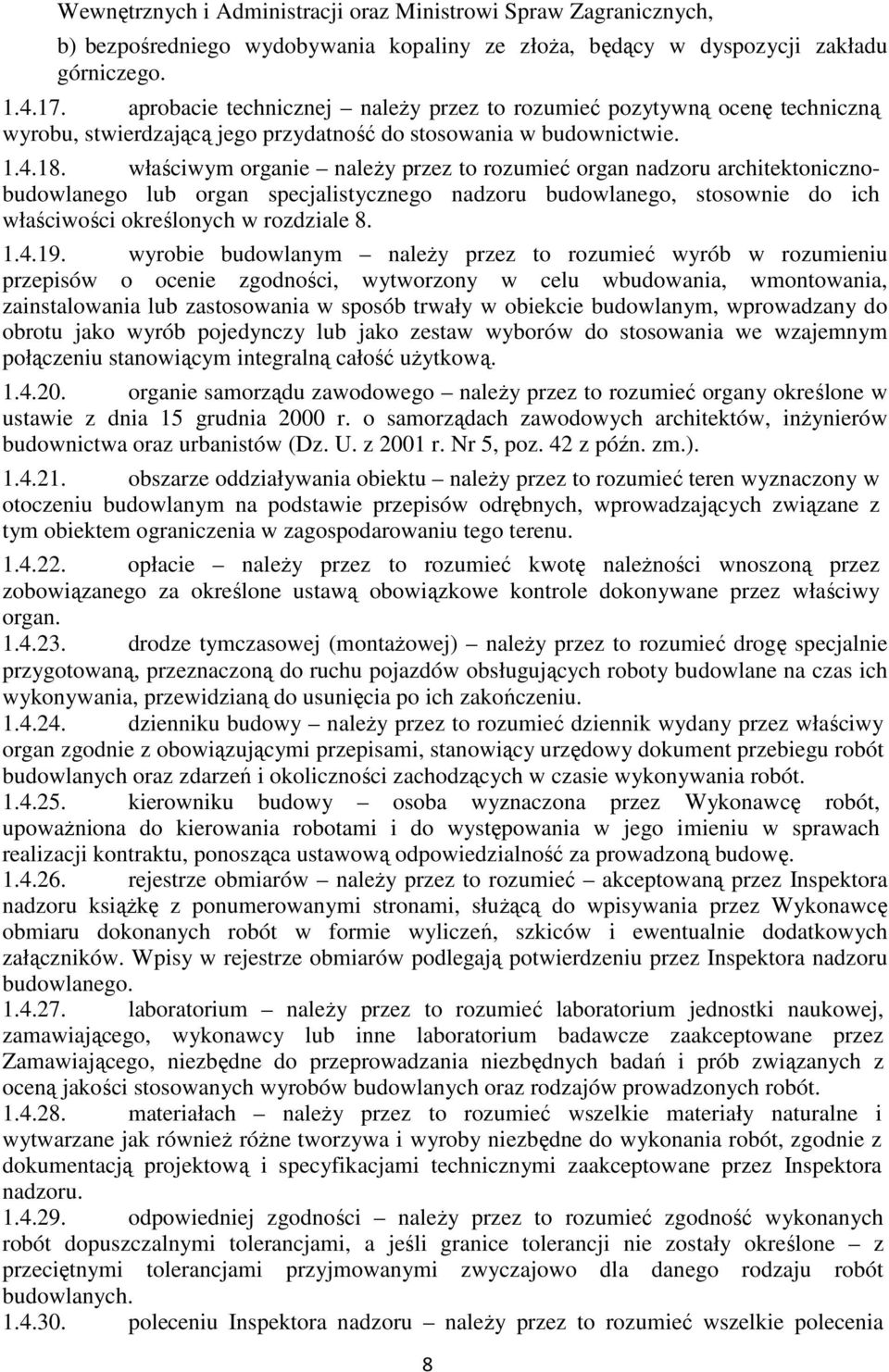 właściwym organie należy przez to rozumieć organ nadzoru architektonicznobudowlanego lub organ specjalistycznego nadzoru budowlanego, stosownie do ich właściwości określonych w rozdziale 8. 1.4.19.