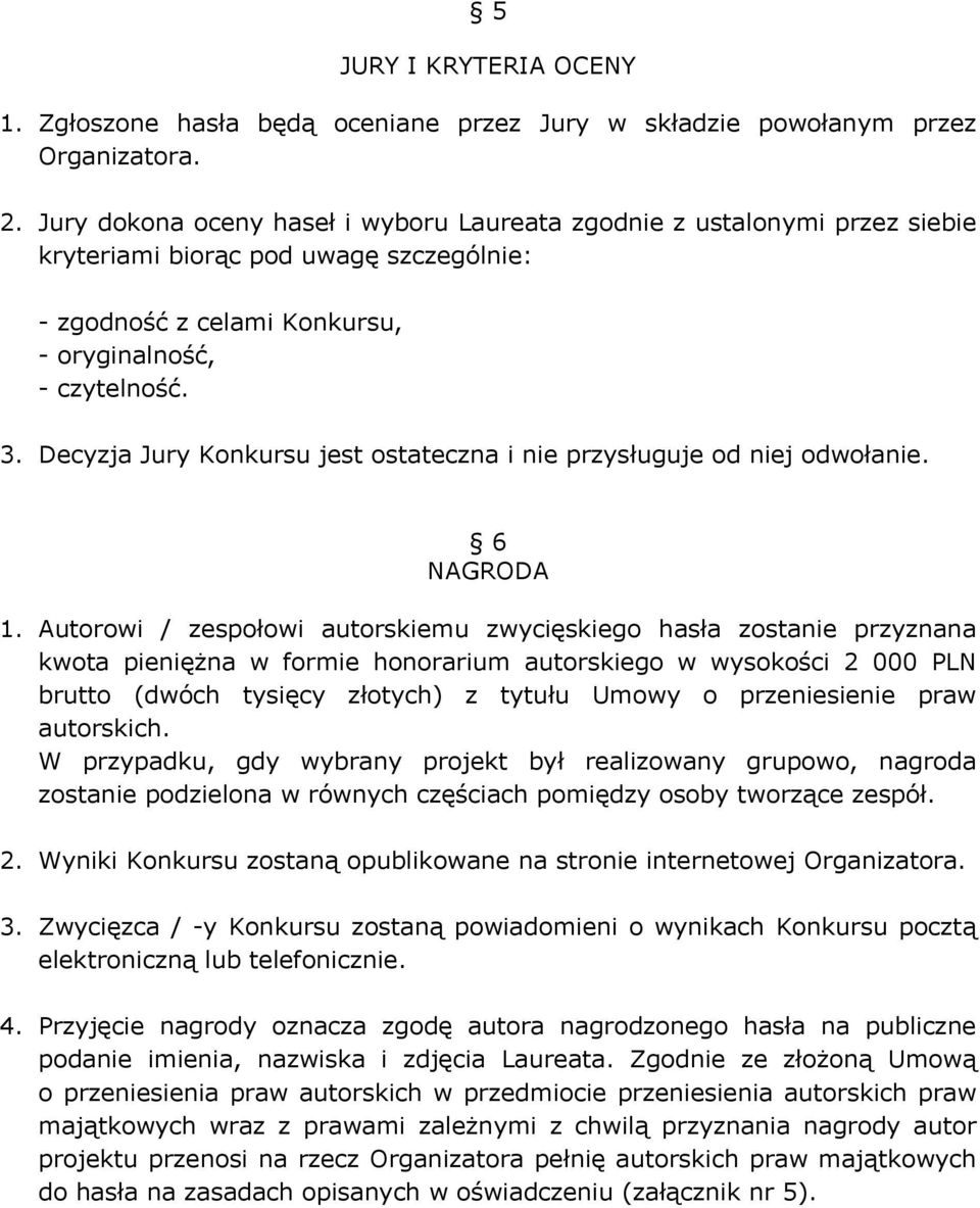 Decyzja Jury Konkursu jest ostateczna i nie przysługuje od niej odwołanie. 6 NAGRODA 1.