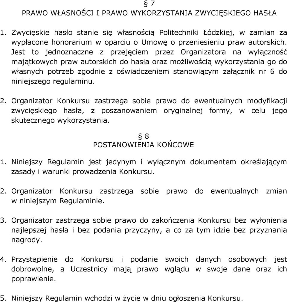 Jest to jednoznaczne z przejęciem przez Organizatora na wyłączność majątkowych praw autorskich do hasła oraz możliwością wykorzystania go do własnych potrzeb zgodnie z oświadczeniem stanowiącym