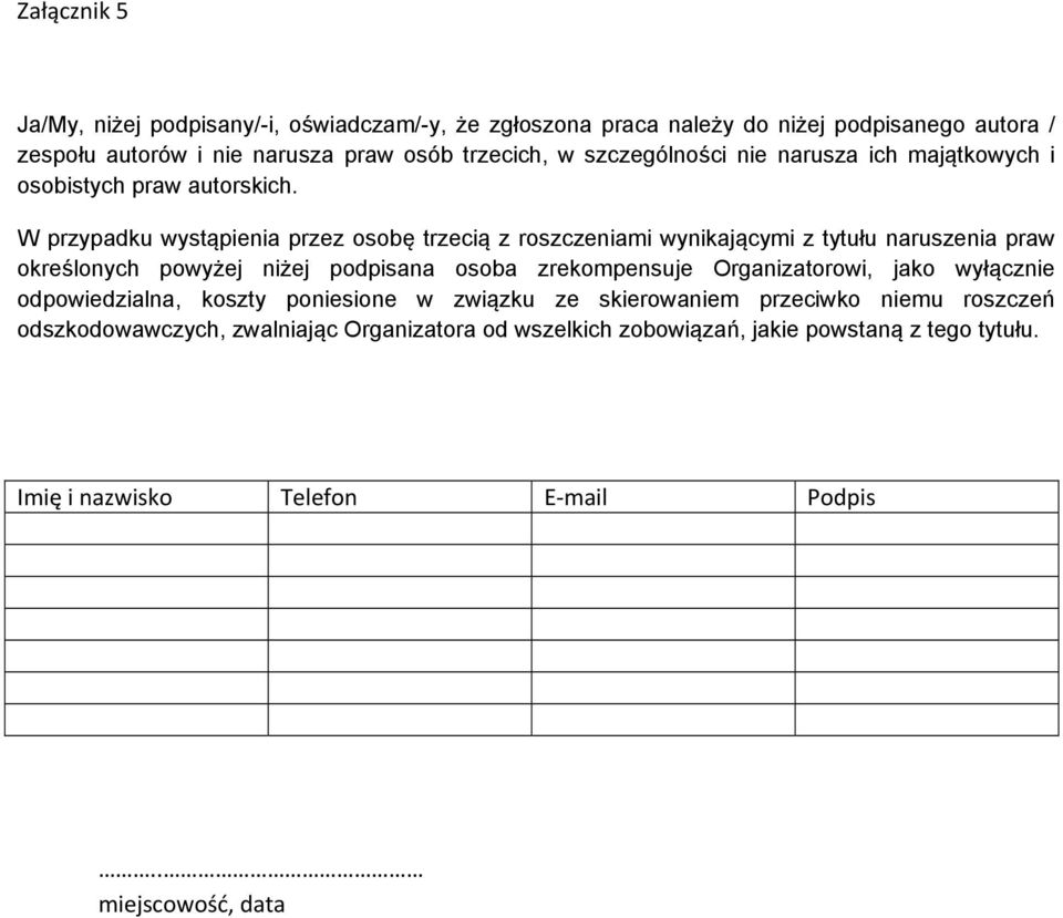 W przypadku wystąpienia przez osobę trzecią z roszczeniami wynikającymi z tytułu naruszenia praw określonych powyżej niżej podpisana osoba zrekompensuje