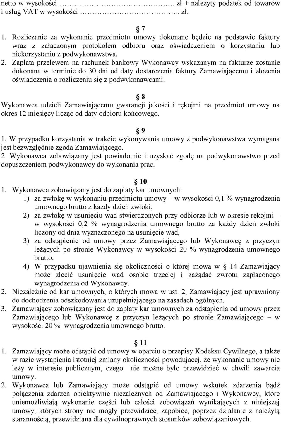 Zapłata przelewem na rachunek bankowy Wykonawcy wskazanym na fakturze zostanie dokonana w terminie do 30 dni od daty dostarczenia faktury Zamawiającemu i złożenia oświadczenia o rozliczeniu się z